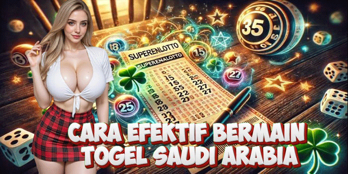 Cara Efektif Bermain Togel Saudi Arabia