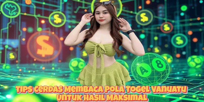 Tips Cerdas Membaca Pola Togel Vanuatu Untuk Hasil Maksimal