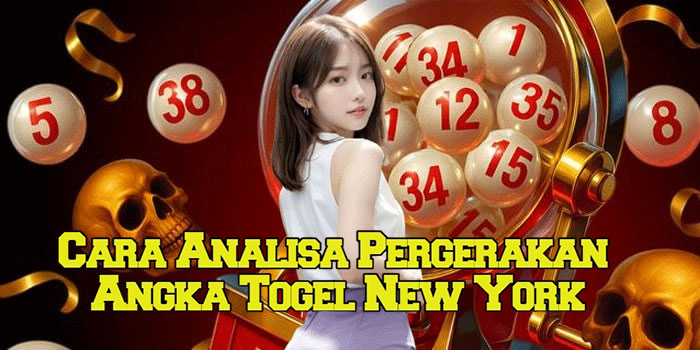 Cara Analisa Pergerakan Angka Togel New York