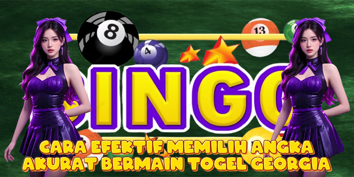 Cara Efektif Memilih Angka Akurat Bermain Togel Georgia