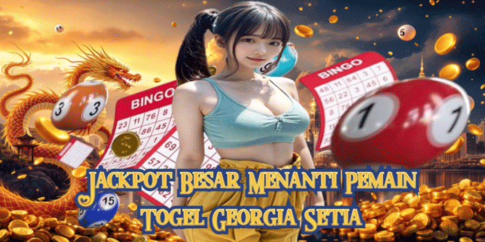 Jackpot Besar Menanti Pemain Togel Georgia Setia