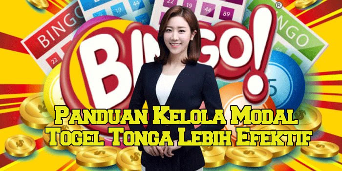 Panduan Kelola Modal Togel Tonga Lebih Efektif