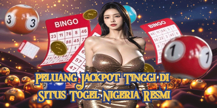 Peluang Jackpot Tinggi di Situs Togel Nigeria Resmi