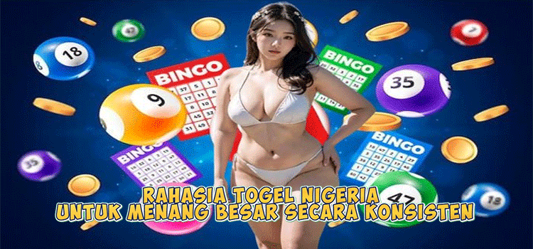Rahasia Togel Nigeria untuk Menang Besar Secara Konsisten