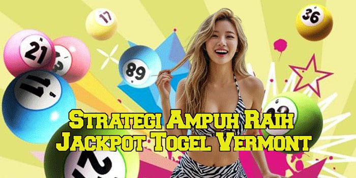 Strategi Ampuh Raih Jackpot Togel Vermont