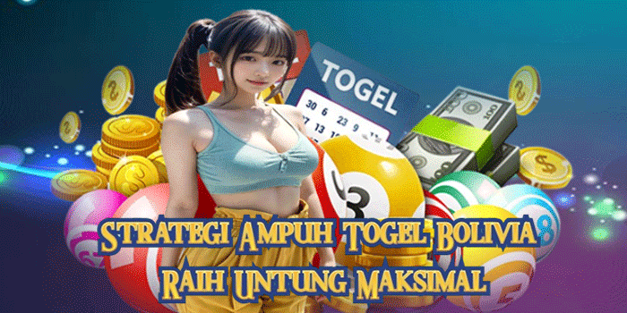 Strategi Ampuh Togel Bolivia Raih Untung Maksimal