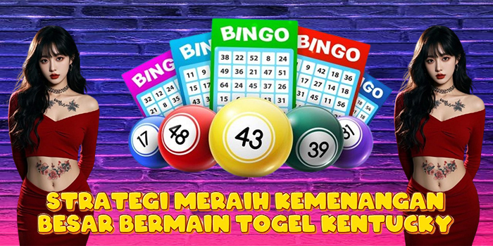 Strategi Meraih Kemenangan Besar Bermain Togel Kentucky
