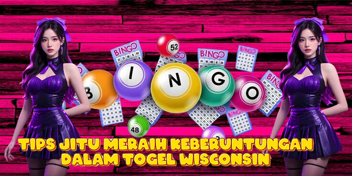 Tips Jitu Meraih Keberuntungan dalam Togel Wisconsin