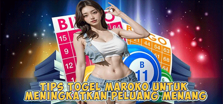 Tips Togel Maroko untuk Meningkatkan Peluang Menang